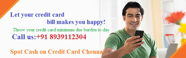 Credit Card to cash in chennai with outstanding service